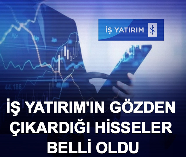 İş Yatırım'ın gözden çıkardığı hisseler belli oldu