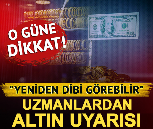 "O g&uuml;ne dikkat! Yeniden dibi g&ouml;rebilir" Uzmanlardan altın uyarısı