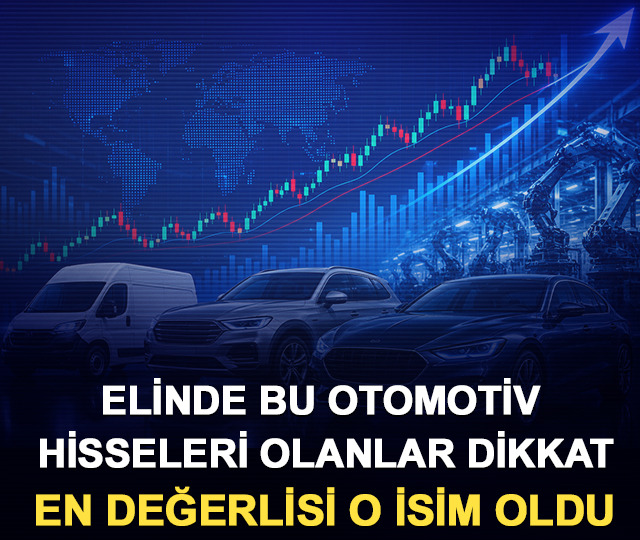 Elinde bu otomotiv hisseleri olanlar dikkat: En değerlisi o isim oldu