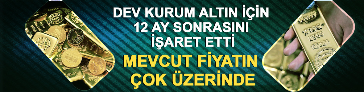 Dev kurum altın i&ccedil;in 12 ay sonrasını işaret etti: Mevcut fiyatın &ccedil;ok &uuml;zerinde