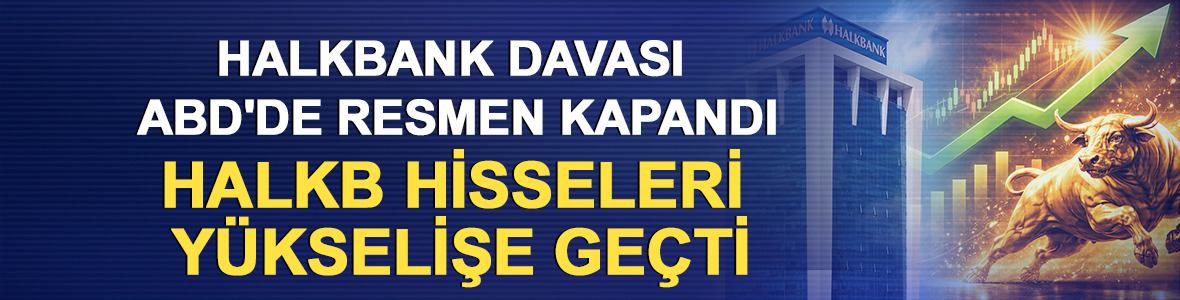 Halkbank davası ABD'de resmen kapandı: HALKB hisseleri y&uuml;kselişe ge&ccedil;ti