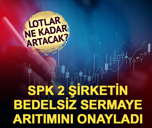 SPK'dan %35 ve %100 bedelsize onay! 2 hissede lotlar katlanacak