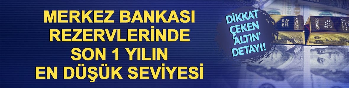 TCMB rezervlerinde son 1 yılın en d&uuml;ş&uuml;k seviyesi!