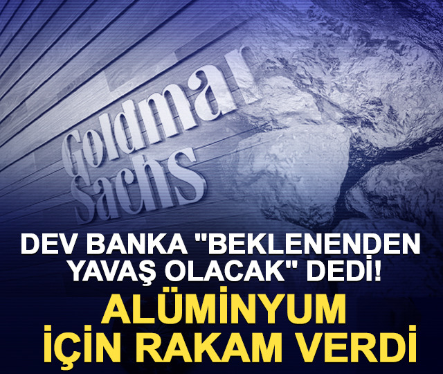 Dev banka "Beklenenden yavaş olacak" dedi! Alüminyum için rakam verdi