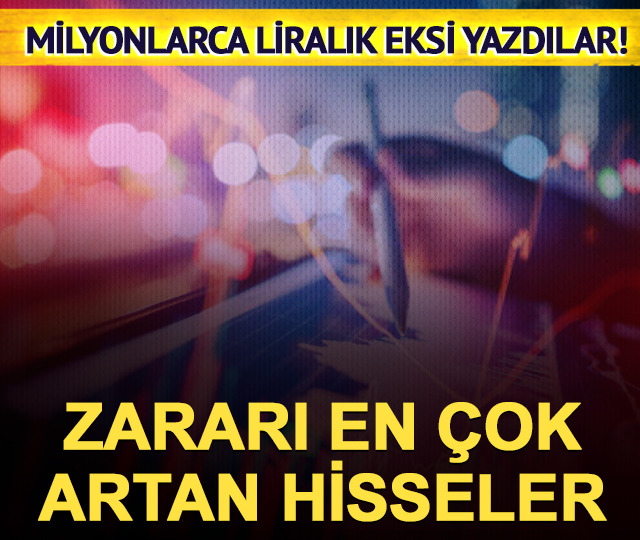 Bilançolarında zararı en çok artan hisselerin güncel listesi!