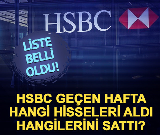 Geçen hafta HSBC'nin en çok aldığı ve sattığı 5 hisse