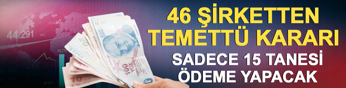 15 şirket temett&uuml; dağıtacak, 31 şirket dağıtmayacak! İşte liste