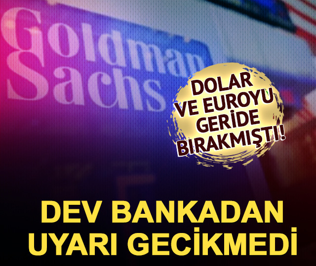 Dolar ve euroyu geride bıraktı! Goldman'dan uyarı gecikmedi