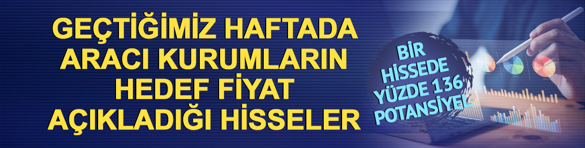15-19 Haziran haftasında hedef fiyat a&ccedil;ıklanan hisseler!