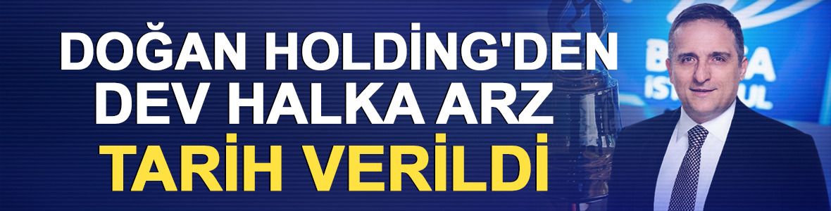 Doğan Holding'den dev halka arz geliyor!