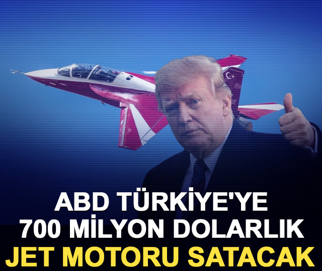 ABD T&uuml;rkiye'ye 700 milyon dolarlık jet motoru satacak