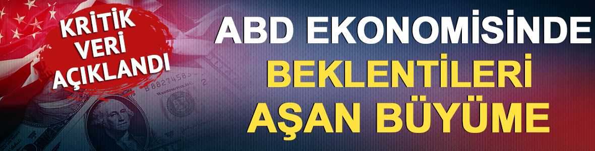 Kritik veri a&ccedil;ıklandı: ABD ekonomisinde beklentileri aşan b&uuml;y&uuml;me