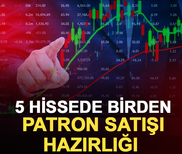 5 hissede birden patron satışı hazırlığı