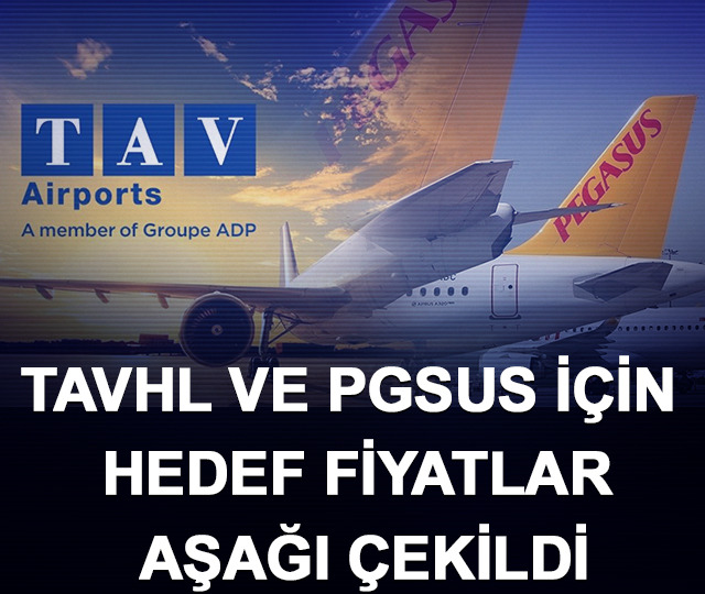 TAVHL ve PGSUS i&ccedil;in hedef fiyatlar aşağı &ccedil;ekildi
