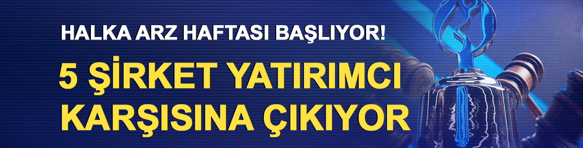 Halka arz haftası başlıyor! 5 şirket yatırımcı karşısına &ccedil;ıkıyor