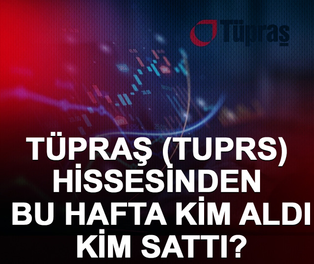 T&uuml;praş (TUPRS) hissesinden bu hafta kim aldı, kim sattı? (22-26 Haziran 2026)