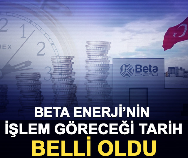 Beta Enerji&rsquo;nin (BETAE) işlem g&ouml;receği tarih belli oldu
