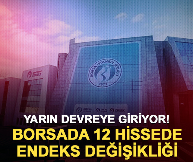Yarın devreye giriyor! 12 hissede endeks değişikliği