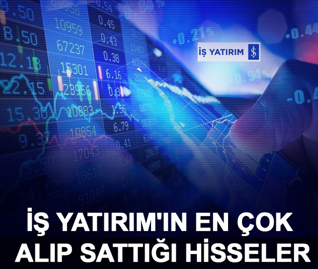 İş Yatırım'ın en &ccedil;ok alıp sattığı hisseler 