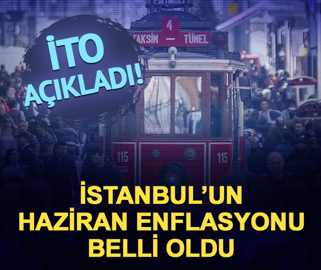 İTO açıkladı! İstanbul'da aylık enflasyon yüzde 1,53 oldu