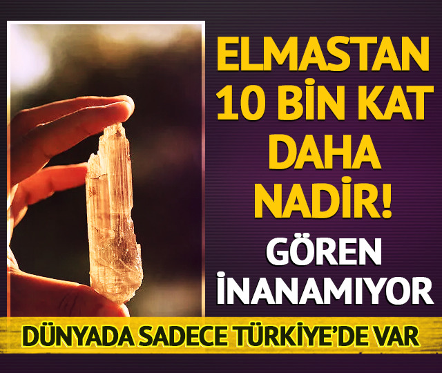 Elmastan 10 bin kat daha nadir! Dünyada sadece Türkiye'de var
