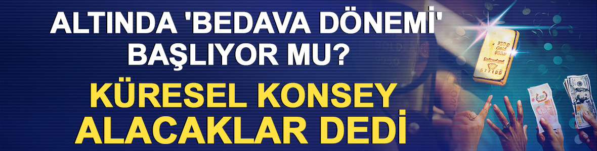 Altında 'bedava d&ouml;nemi' mi başlıyor? K&uuml;resel konsey alacaklar dedi