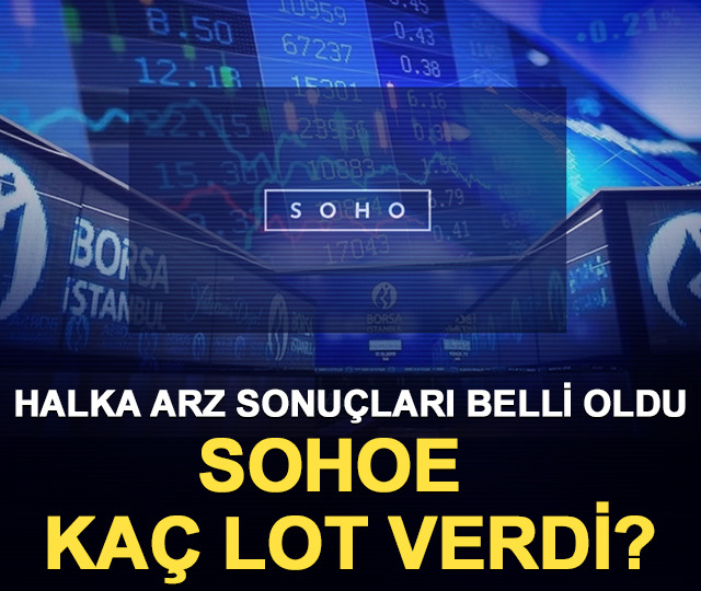 Halka arz sonuçları belli oldu: SOHOE kaç lot verdi?