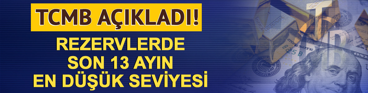 TCMB rezervleri 13 ayın en d&uuml;ş&uuml;k seviyesine geriledi!