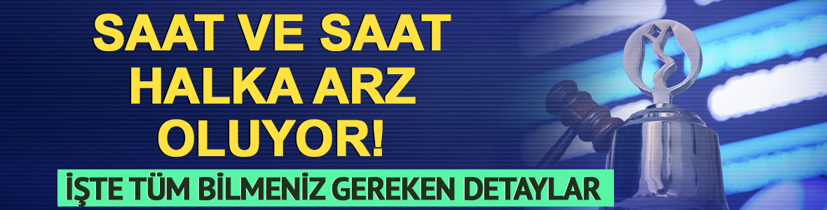 4,5 milyar TL'lik Saat ve Saat halka arzında bilmeniz gerekenler!