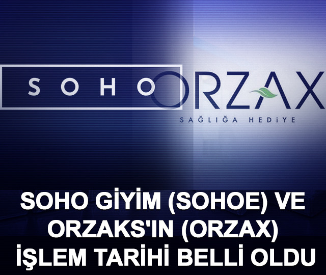 Soho Giyim (SOHOE) ve Orzaks'ın (ORZAX) işlem tarihi belli oldu