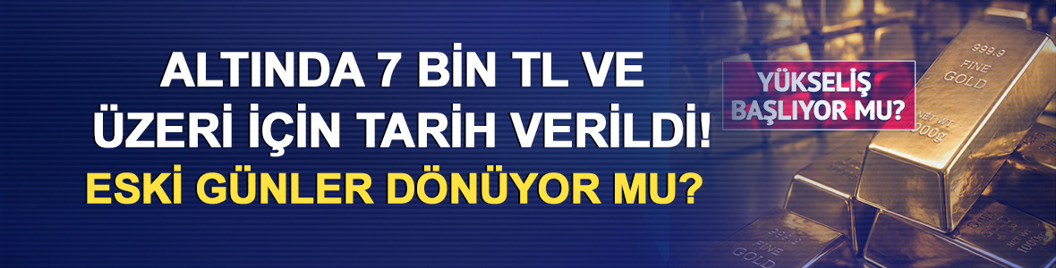 Altında 7 bin TL ve &uuml;zeri i&ccedil;in tarih verildi! Eski g&uuml;nler d&ouml;n&uuml;yor mu?