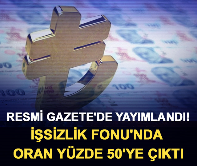 Resmi Gazete'de yayımlandı! İşsizlik Fonu'nda oran yüzde 50'ye çıktı