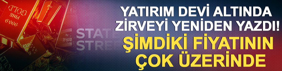 Yatırım devi altında zirveyi yeniden yazdı! Şimdiki fiyatının &ccedil;ok &uuml;zerinde