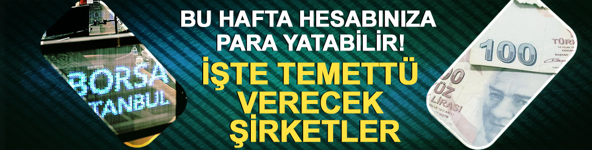 Bu hafta hesabınıza para yatabilir! İşte temett&uuml; verecek şirketler