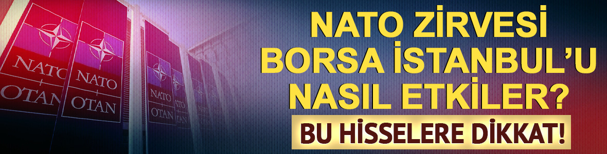 NATO borsayı nasıl etkiler? Bu hisselere dikkat!