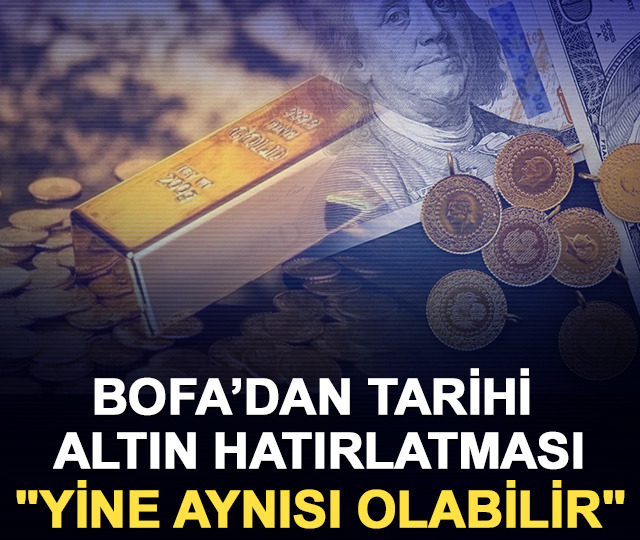 BofA&rsquo;dan tarihi altın hatırlatması: "Yine aynısı olabilir!"