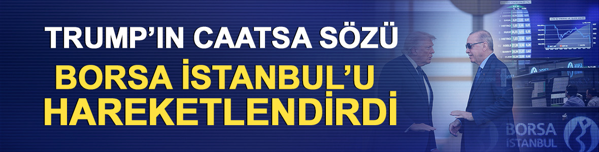Trump&rsquo;ın CAATSA s&ouml;z&uuml; Borsa İstanbul&rsquo;u hareketlendirdi