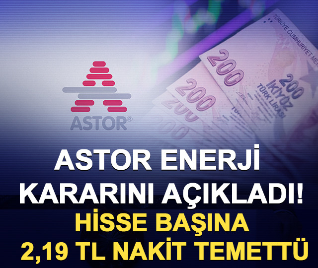 Astor Enerji kararını açıkladı! Hisse başına 2,19 TL nakit temettü