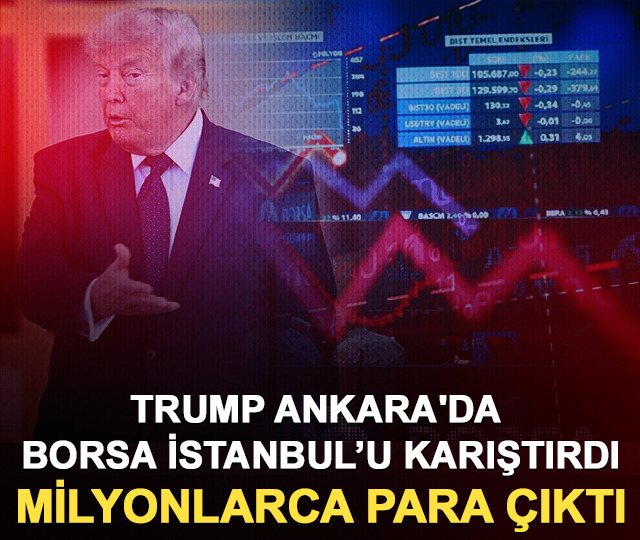 Trump Ankara'da Borsa İstanbul&rsquo;u karıştırdı! Milyonlarca para &ccedil;ıktı