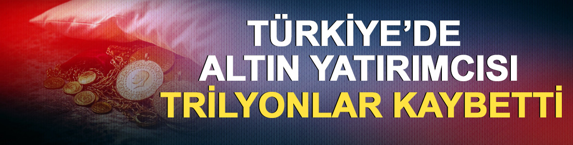 T&uuml;rkiye&rsquo;de altın yatırımcısı 5 ayda 155 milyar dolar kaybetti
