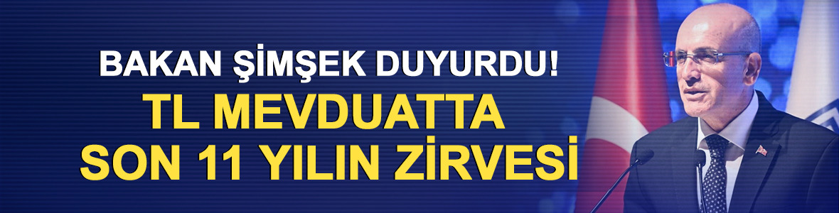Bakan Şimşek duyurdu! TL mevduatta son 11 yılın zirvesi