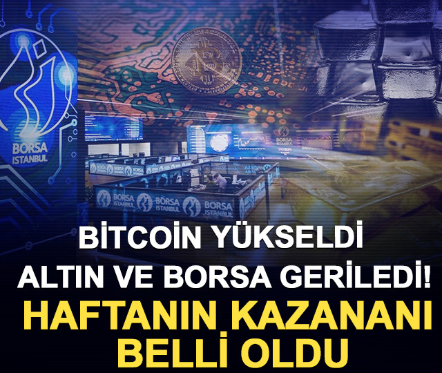 Bitcoin yükseldi, altın ve borsa geriledi! Haftanın kazananı belli oldu