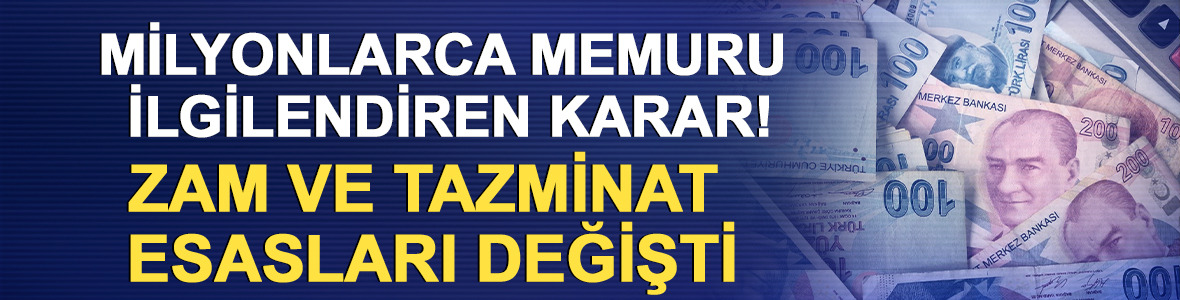 Milyonlarca memuru ilgilendiren karar! Zam ve tazminat esasları değişti