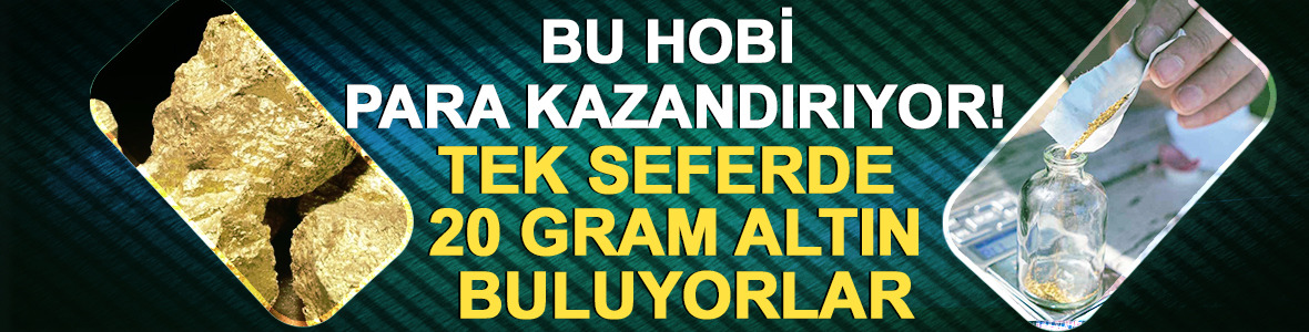 Bu hobi para kazandırıyor! Tek seferde 20 gram altın buluyorlar