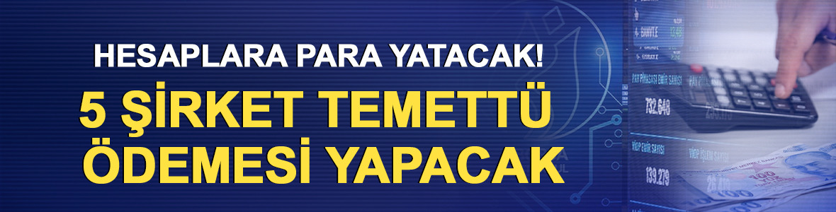 Hesaplara para yatacak! 5 şirket temett&uuml; &ouml;demesi yapacak
