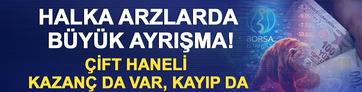 Halka arzlarda b&uuml;y&uuml;k ayrışma! &Ccedil;ift haneli kazan&ccedil; da var, kayıp da