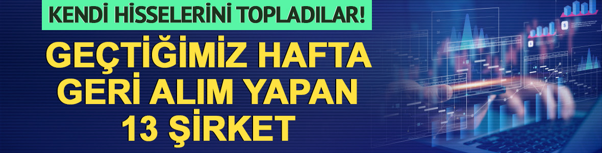 Ge&ccedil;en hafta hangi şirketler hisselerini geri aldı? G&uuml;ncel liste