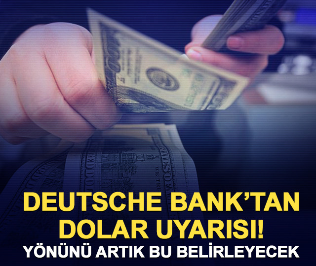 Deutsche Bank'tan dolar uyarısı! Oyunun kuralları değişiyor
