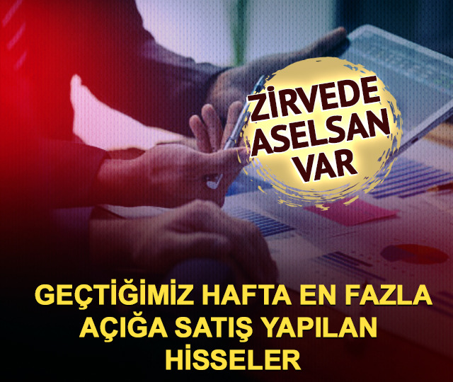 Ge&ccedil;tiğimiz hafta en fazla a&ccedil;ığa satış yapılan hisseler