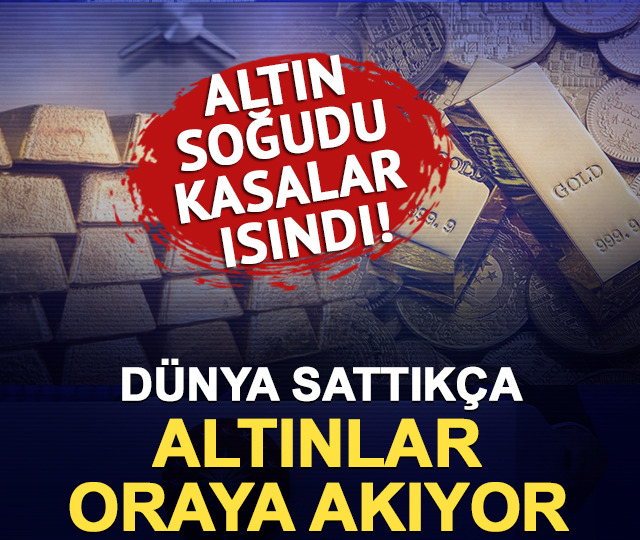 Altın soğudu, kasalar ısındı: D&uuml;nya sattık&ccedil;a altınlar oraya akıyor!